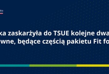 Polska zaskarżyła do TSUE kolejne dwa akty prawne, będące częścią pakietu Fit for 55