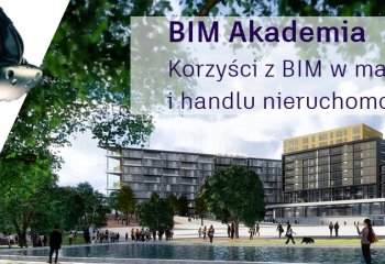 BIM Akademia „Korzyści z BIM w marketingu i handlu nieruchomościami”