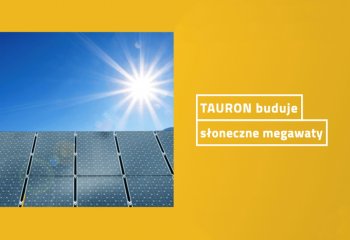 TAURON buduje słoneczne megawaty