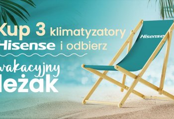 Kup 3 klimatyzatory Hisense i odbierz wakacyjny leżak!