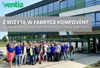 Z wizytą w fabryce KOMFOVENT, producenta rekuperatorów klasy premium