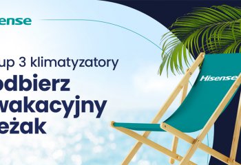 Promocja | Kup 3 klimatyzatory Hisense i odbierz wakacyjny leżak!