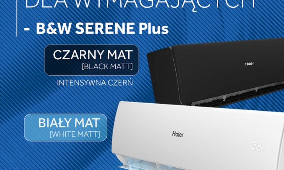 Haier B&W SERENE Plus: Stylowy klimatyzator wielofunkcyjny z gwarancją dużej dostępności!