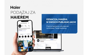 Pokaż swoje realizacje i zdobądź darmową promocję – podążaj za Haier’em w sieci!