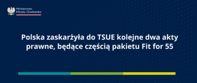 Polska zaskarżyła do TSUE kolejne dwa akty prawne, będące częścią pakietu Fit for 55