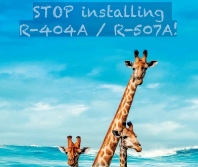Jeśli chcesz pozostać w biznesie, musisz już teraz przestać instalować czynniki chłodnicze R-404A / R-507A 