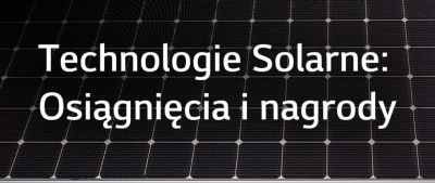 LG Technologie solarne: Osiągnięcia i Nagrody