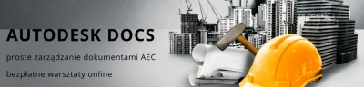 Warsztaty Autodesk Docs: proste zarządzanie dokumentami AEC