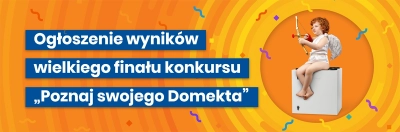 Ogłoszenie wyników wielkiego finału konkursu "Poznaj swojego Domekta"