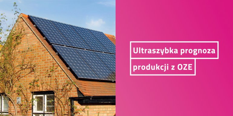 Ultraszybkie prognozowanie produkcji energii z OZE