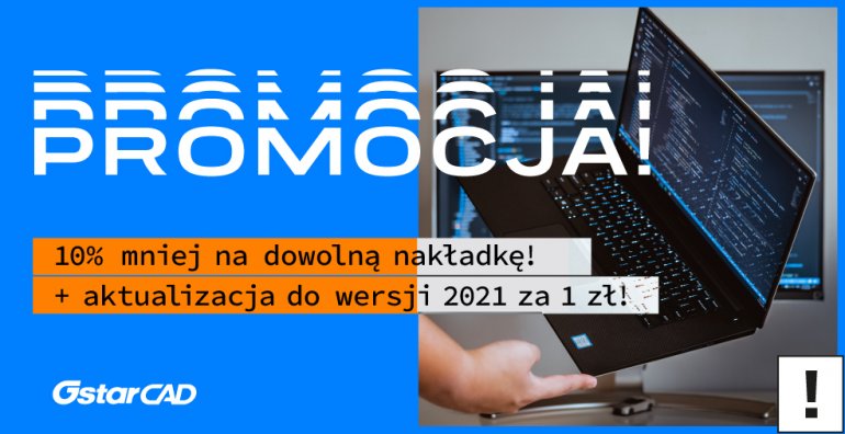 Aktualizacja GstarCAD teraz za 1 zł, a dowolna nakładka 10% taniej!