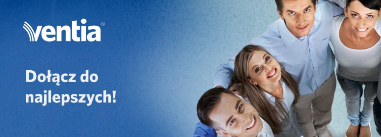 Dołącz do najlepszych. VENTIA rozpoczęła rekrutację!