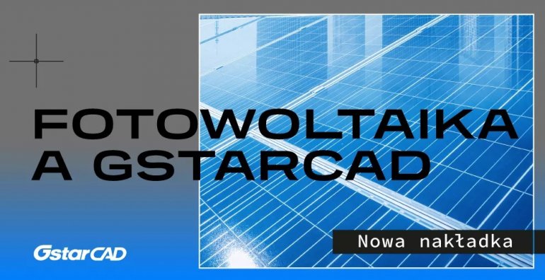 Projekty instalacji fotowoltaicznych z GstarCAD